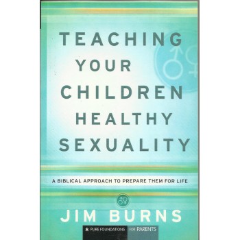 Teaching Your Children Healthy Sexuality: Preparing Children For life